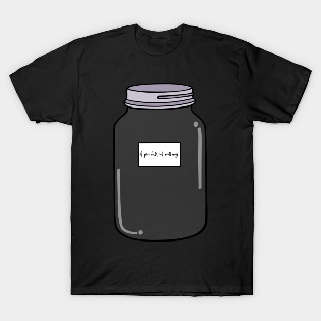 A jar full of nothing T-Shirt by myepicass